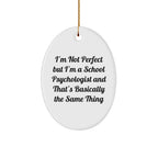 Funny School Psychologist Gifts, Oval Ornament for Christmas, 'I'm Not Perfect' Quote - Gifts from Friends to School Psychologist, Unique Oval Ornament for Men, Women, Coworkers, Family