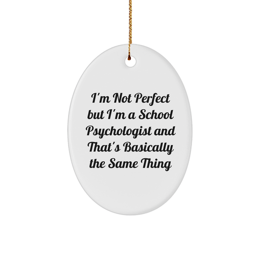 Funny School Psychologist Gifts, Oval Ornament for Christmas, 'I'm Not Perfect' Quote - Gifts from Friends to School Psychologist, Unique Oval Ornament for Men, Women, Coworkers, Family