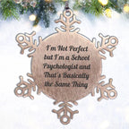 Funny School Psychologist Gifts from Friends, Snowflake Ornament, I'm Not Perfect Quote Christmas Unique Finds for School Psychologists and Friends