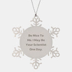 Funny Scientist Gifts, Snowflake Ornament for Men, Gifts from Friends, Be Nice To Me, I May Be Your Scientist One Day, Christmas Unique Gifts for Scientists