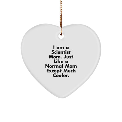Funny Scientist Gifts from Mom - Heart Ornament for Christmas, 'I Am A Scientist Mom. Just Like A Normal Mom Except Much Cooler.'