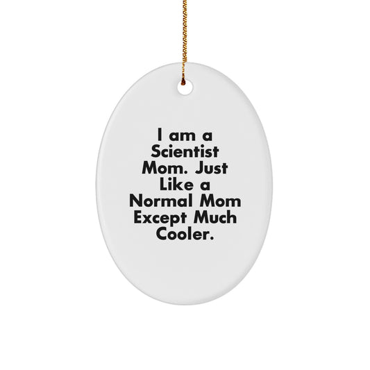 Funny Scientist Mom Gifts - I Am A Scientist Mom. Just Like A Normal Mom Except Much Cooler. - Oval Ornament for Christmas - Image 1