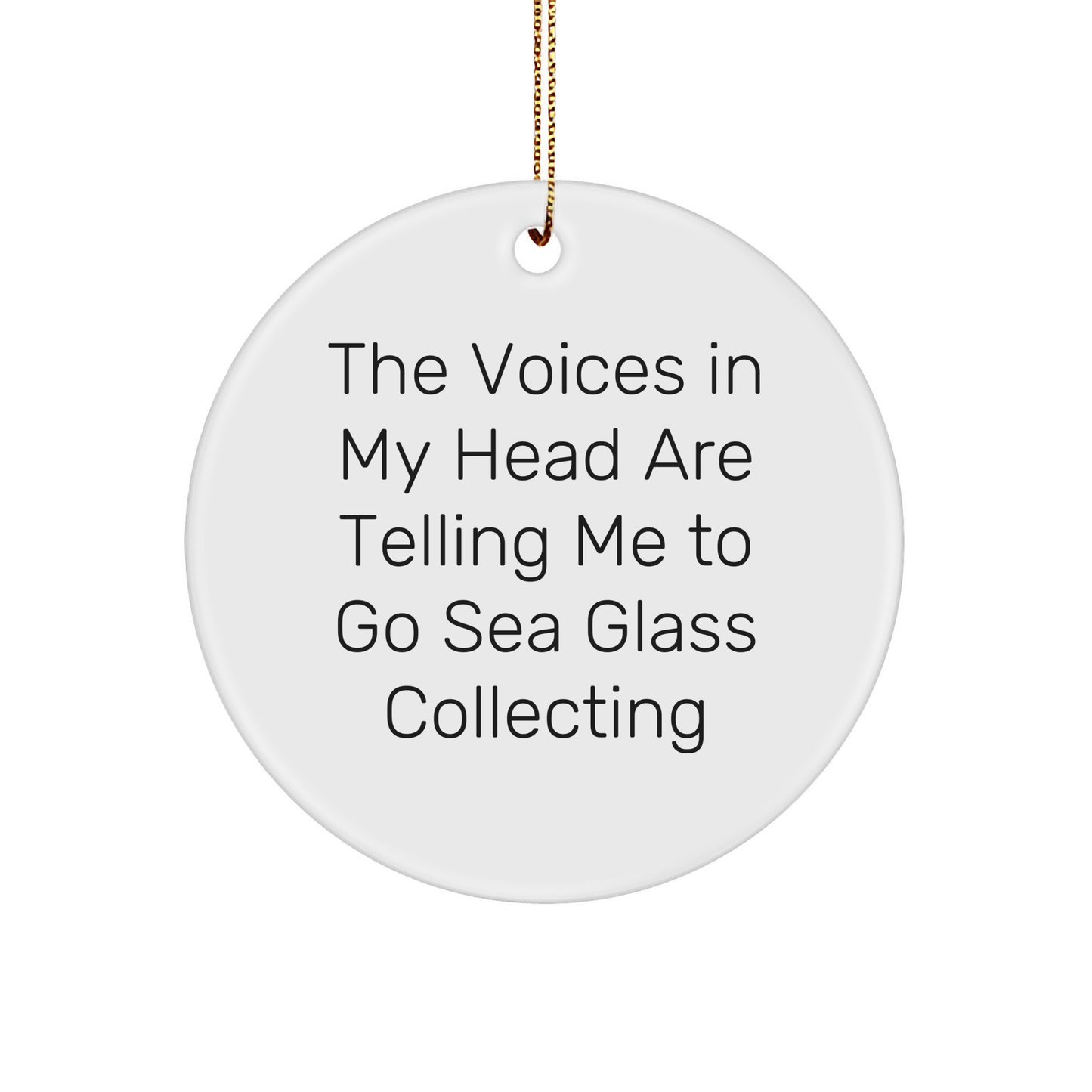Funny Sea Glass Collecting Gifts from Friends - 'The Voices In My Head Are Telling Me To Go Sea Glass Collecting' Circle Ornament for Christmas