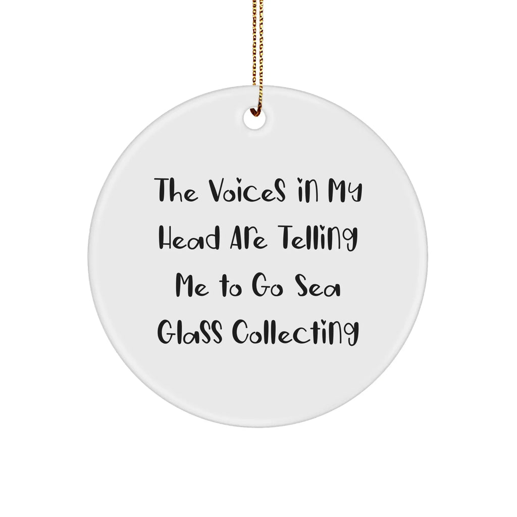 Funny Sea Glass Collecting Gifts from Friends for Christmas - 'The Voices In My Head Are Telling Me To Go Sea Glass Collecting' Circle Ornament