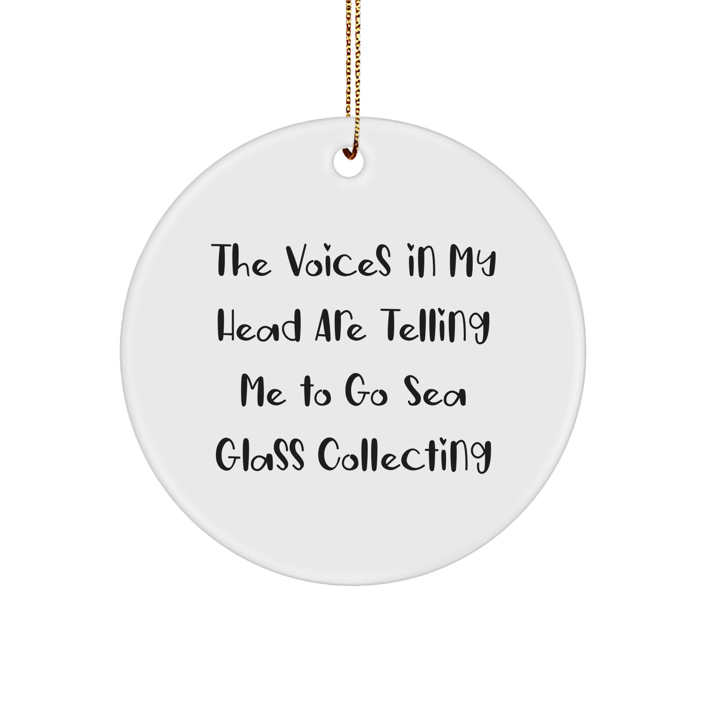 Funny Sea Glass Collecting Gifts from Friends for Christmas - 'The Voices In My Head Are Telling Me To Go Sea Glass Collecting' Circle Ornament