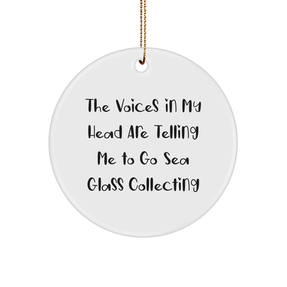 Funny Sea Glass Collecting Gifts from Friends for Christmas - 'The Voices In My Head Are Telling Me To Go Sea Glass Collecting' Circle Ornament