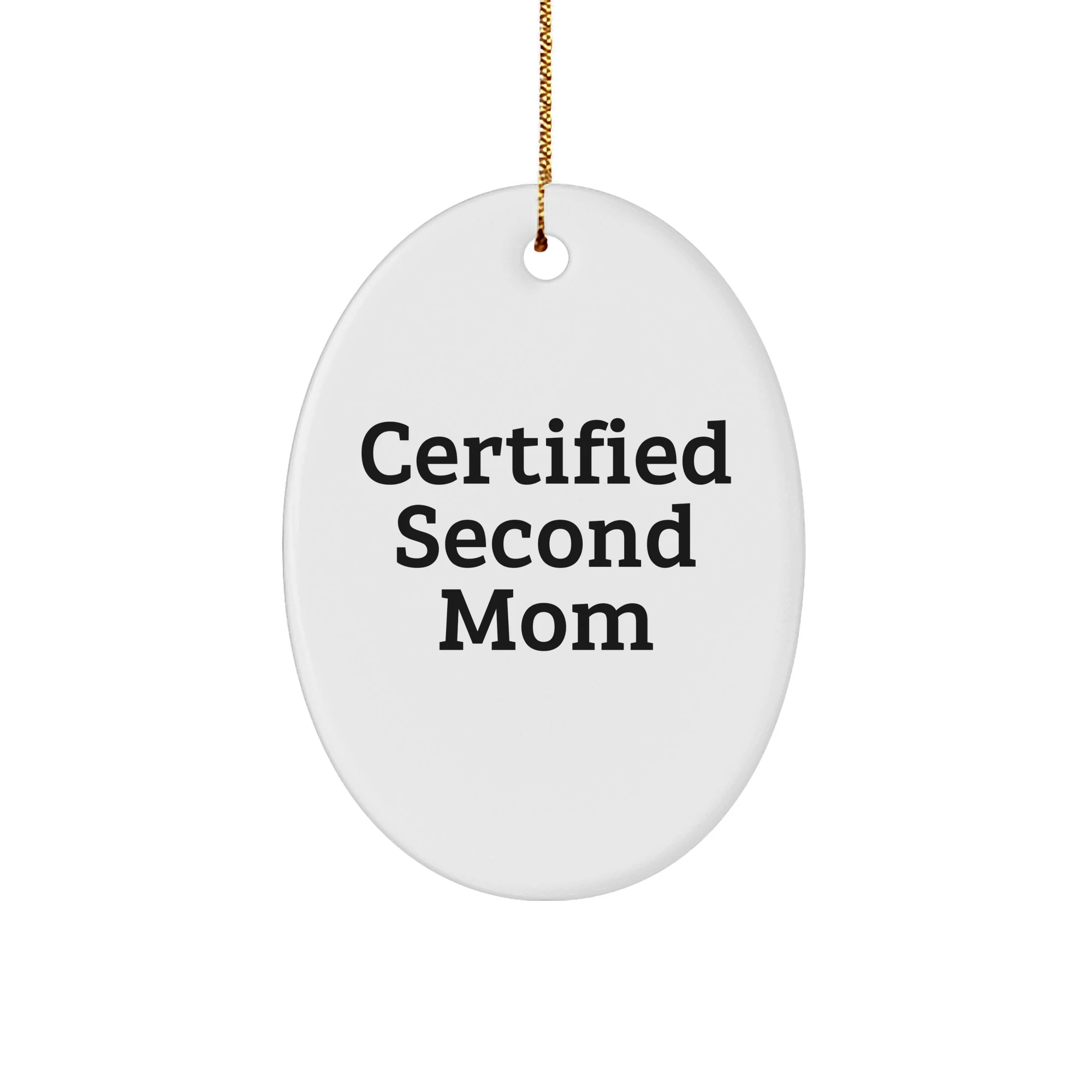 Funny Second Mom Gifts - 'Certified Second Mom' Oval Ornament for Christmas, Gifts