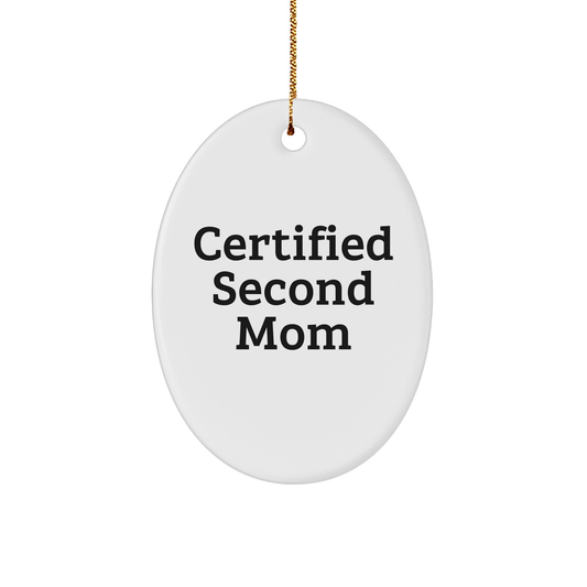 Funny Second Mom Gifts - 'Certified Second Mom' Oval Ornament for Christmas, Gifts from Friends, Family, or Coworkers - Image 1
