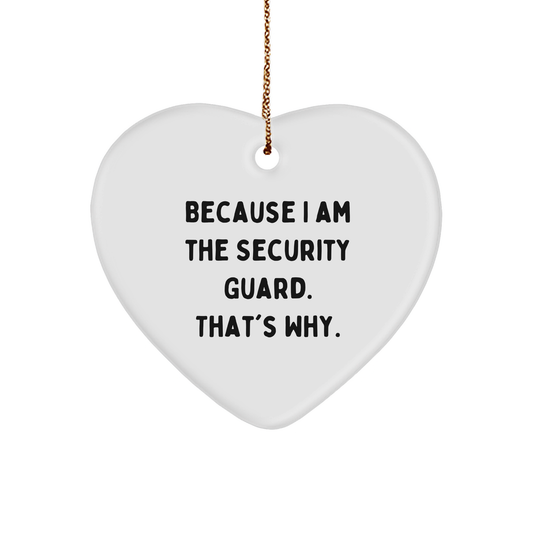Funny Security Guard Gift, Heart Ornament, Because I Am The Security Guard. That's Why., Gifts from Friends for Security Guard, Christmas Unique Gifts