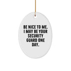 Funny Security Guard Gifts from Friends - Oval Ornament with Be Nice To Me Quote for Christmas, Gifts for Security Guard