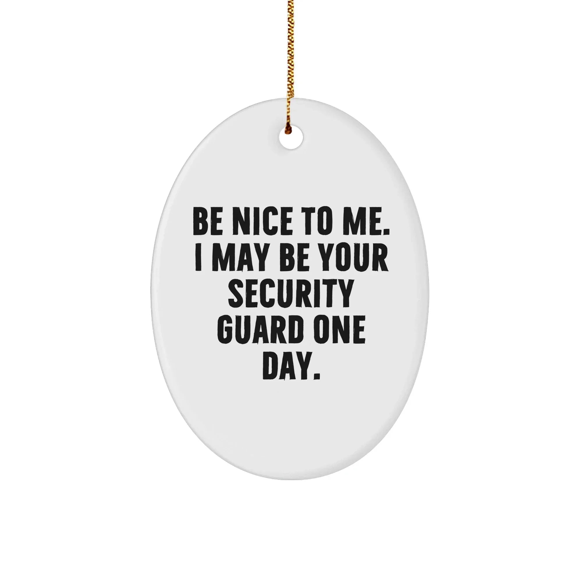 Funny Security Guard Gifts from Friends - Oval Ornament with Be Nice To Me Quote for Christmas, Gifts for Security Guard