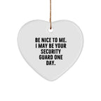Funny Security Guard Heart Ornament - 'Be Nice To Me. I May Be Your Security Guard One Day.' Quote, Christmas Gifts