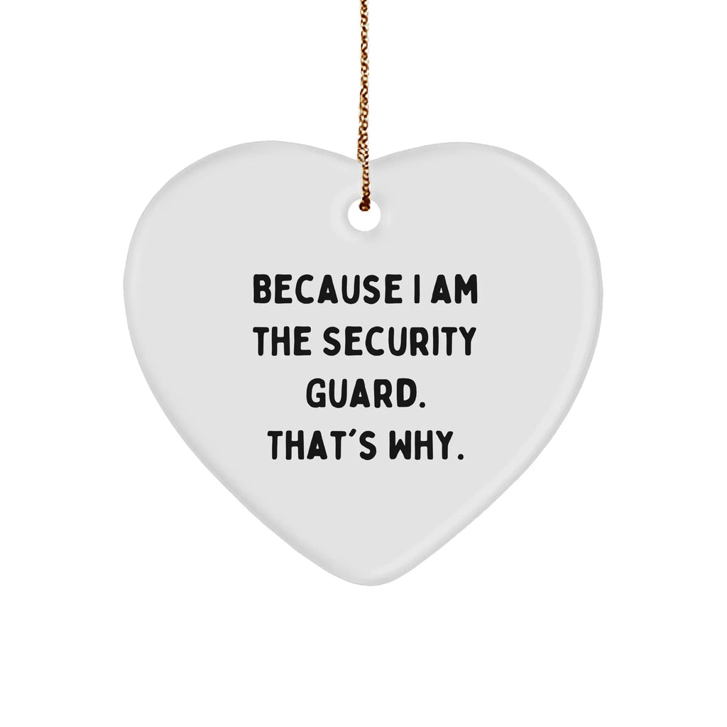 Funny Security Guard Heart Ornament Funny Quote - Because I Am The Security Guard. That's Why. Christmas Gifts
