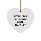 Funny Security Guard Heart Ornament Funny Quote - Because I Am The Security Guard. That's Why. Christmas Gifts