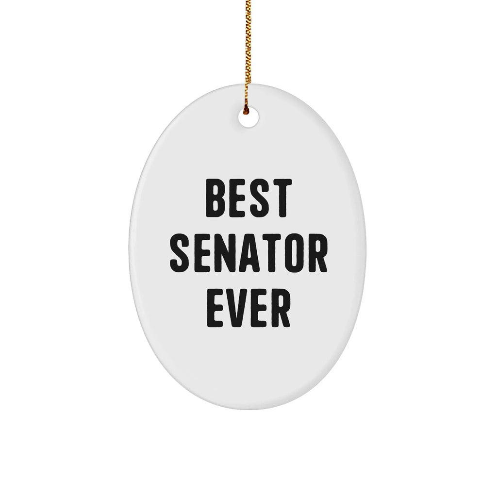 Funny Senator Gifts - Best Senator Ever Oval Ornament, Unique Christmas Memorable Presents for Senator, Men, Women, Friends, Family, 'Best Senator Ever' Quote