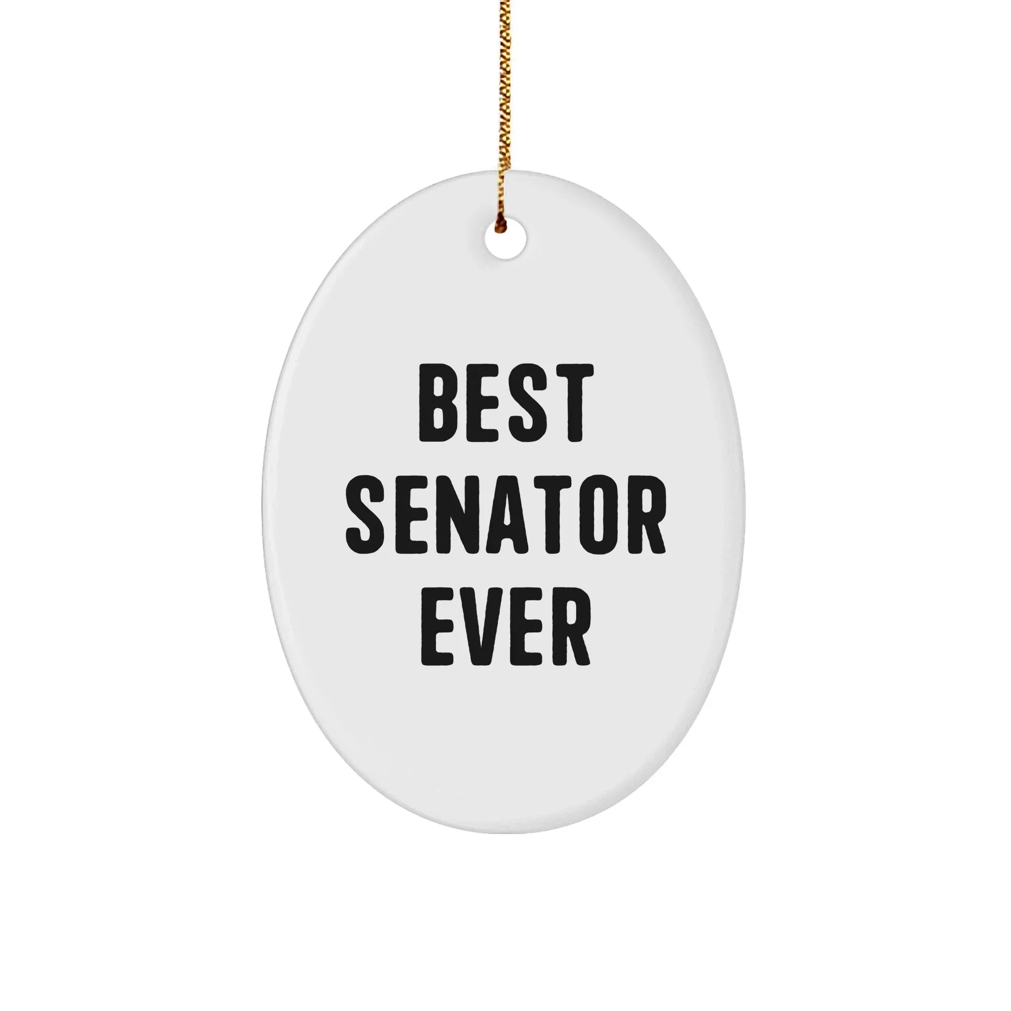 Funny Senator Gifts - Best Senator Ever Oval Ornament, Unique Christmas Memorable Presents for Senator, Men, Women, Friends, Family, 'Best Senator Ever' Quote