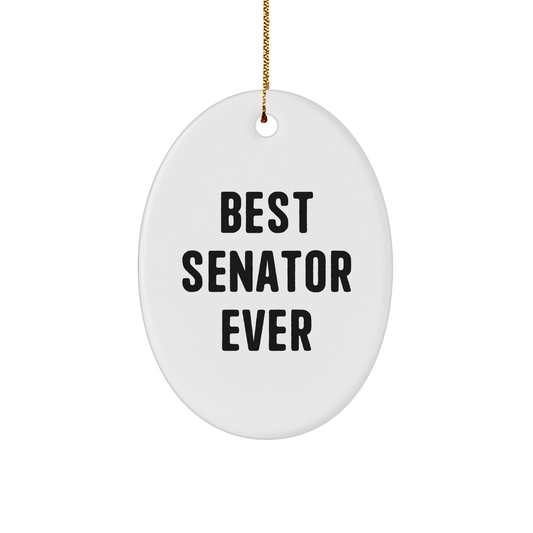 Funny Senator Gifts - Best Senator Ever Oval Ornament, Unique Christmas Memorable Presents for Senator, Men, Women, Friends, Family, 'Best Senator Ever' Quote