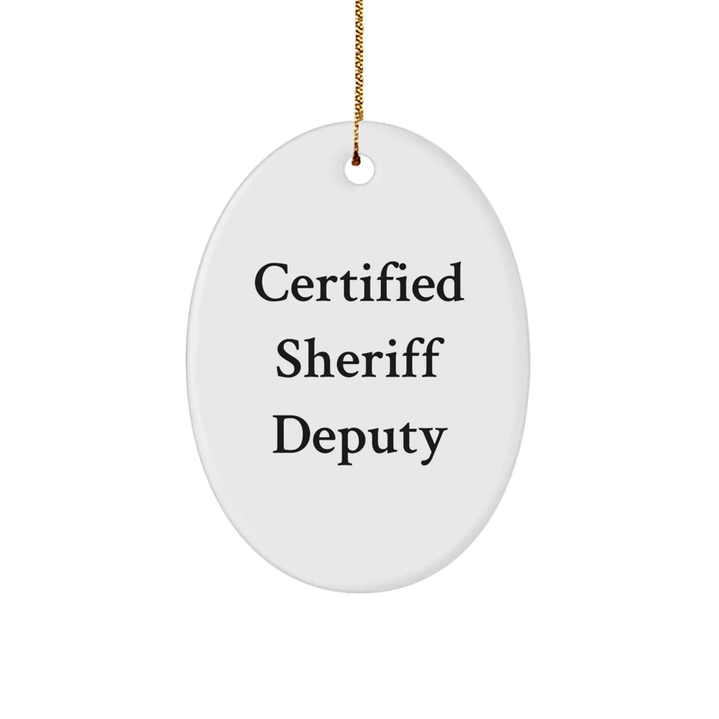 Funny Sheriff Deputy Gifts from Friends for Men - Certified Sheriff Deputy Oval Ornament for Christmas