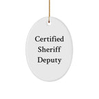 Funny Sheriff Deputy Gifts from Friends for Men - Certified Sheriff Deputy Oval Ornament for Christmas