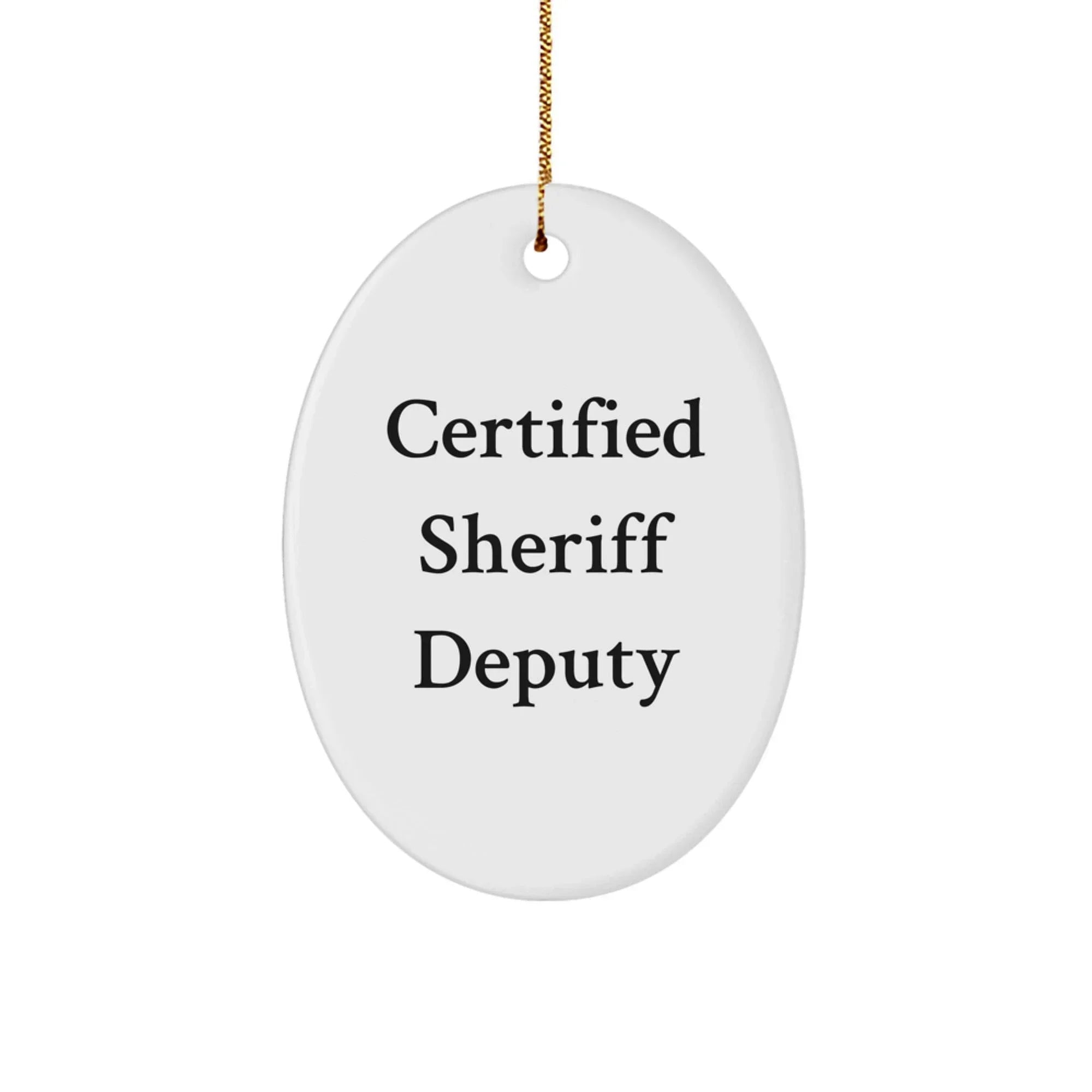 Funny Sheriff Deputy Gifts from Friends for Men - Certified Sheriff Deputy Oval Ornament for Christmas