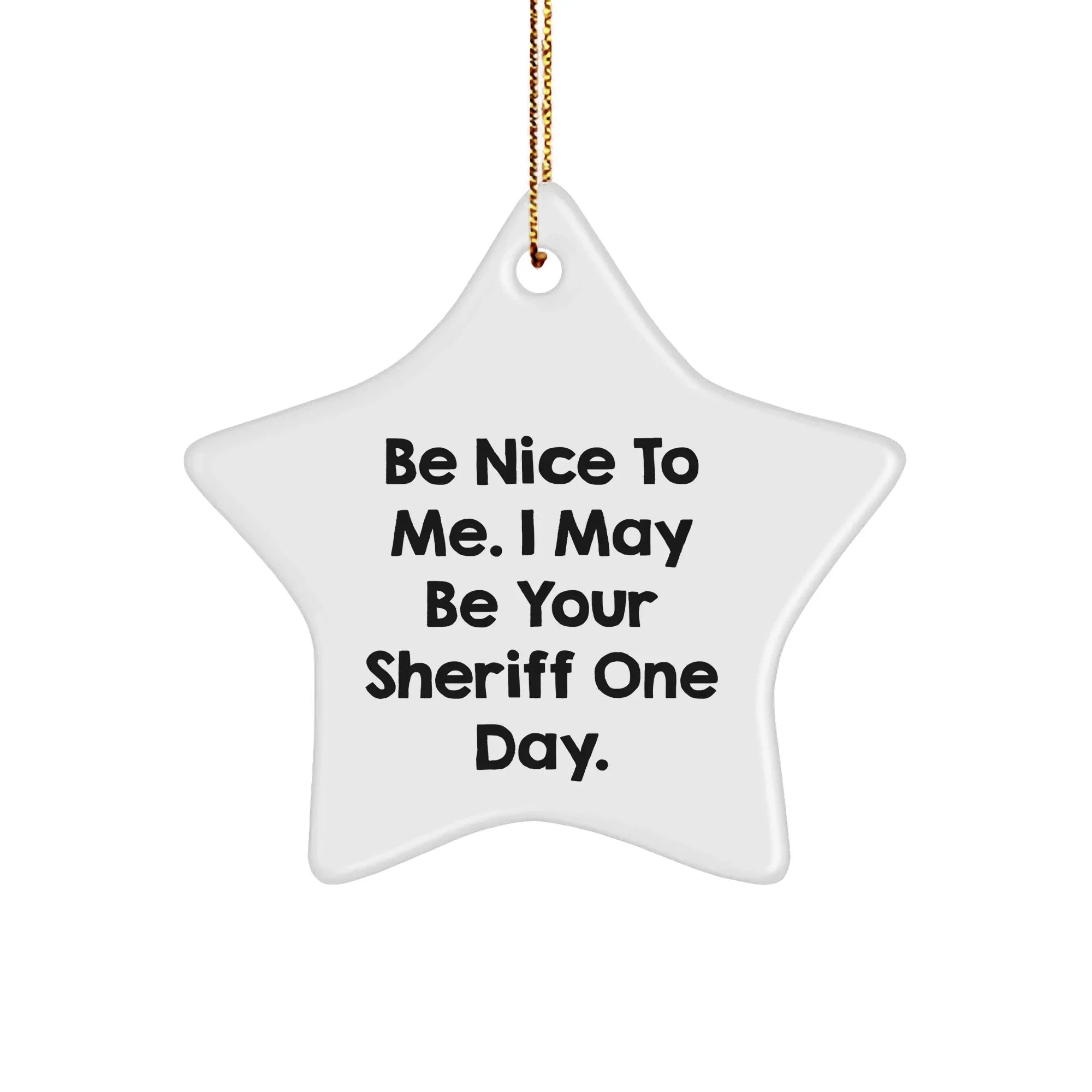 Funny Sheriff Gifts for Men, Be Nice To Me, Star Ornament from Friends, Unique Christmas Sheriff Star Gifts