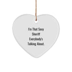 Funny Sheriff Gifts for Men, I'm That Sexy Sheriff Everybody's Talking About., Heart Ornament, Christmas Unique Gifts from Friends for Sheriff