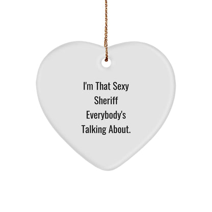 Funny Sheriff Gifts for Men, I'm That Sexy Sheriff Everybody's Talking About., Heart Ornament, Christmas Unique Gifts from Friends for Sheriff