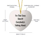 Funny Sheriff Gifts for Men, I'm That Sexy Sheriff Everybody's Talking About., Heart Ornament, Christmas Unique Gifts from Friends for Sheriff