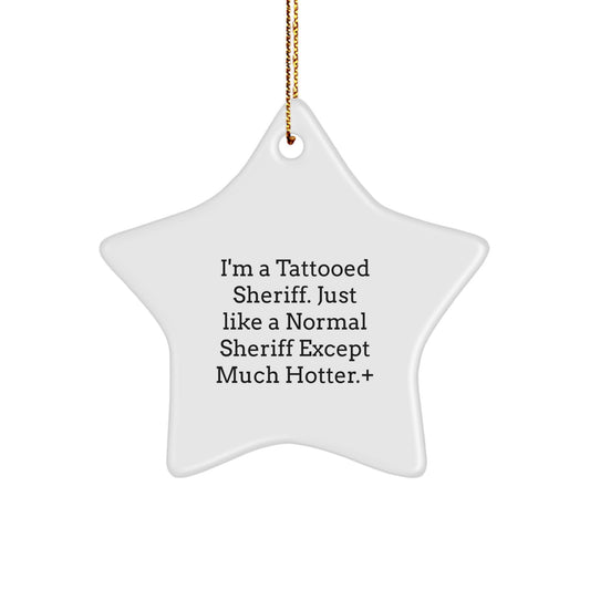Funny Sheriff Gifts for Men, Women, Friends, Coworkers - I'm A Tattooed Sheriff. Just Like A Normal Sheriff Except Much Hotter.+, Star Ornament for Christmas - Image 1