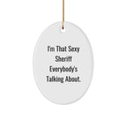 Funny Sheriff Oval Ornament Gifts for Men, 'I'm That Sexy Sheriff Everybody's Talking About' Christmas Decor, Oval Shaped Sheriff Gifts from Friends, Coworkers, Family