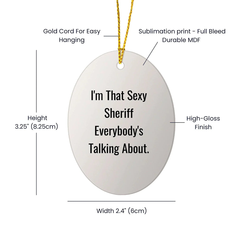 Funny Sheriff Oval Ornament Gifts for Men, 'I'm That Sexy Sheriff Everybody's Talking About' Christmas Decor, Oval Shaped Sheriff Gifts from Friends, Coworkers, Family