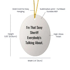 Funny Sheriff Oval Ornament Gifts for Men, 'I'm That Sexy Sheriff Everybody's Talking About' Christmas Decor, Oval Shaped Sheriff Gifts from Friends, Coworkers, Family
