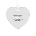Funny Shoe Collecting Gifts for Men, 'Shoe Collecting Is Not A Hobby. It's A Post-apocalyptic Life Skill.' Heart Ornament, White Color, Christmas Unique Gifts from Friends