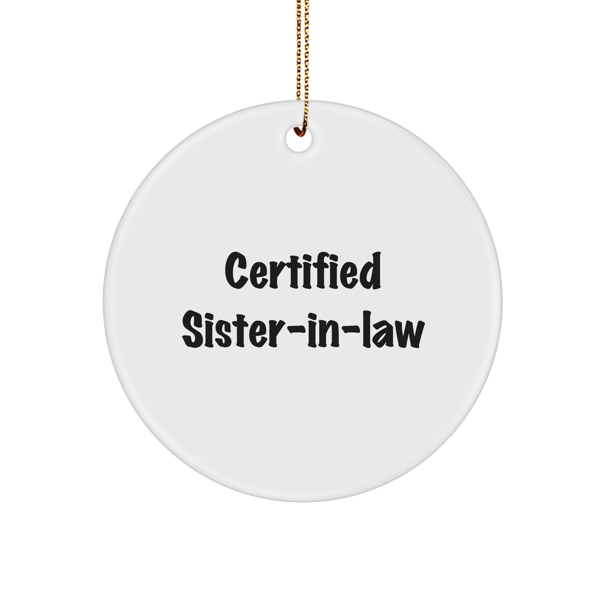 Funny Sister-in-law Gifts from Men to Sister-in-law, 'Certified Sister-in-law' Circle Ornament for Christmas, White, 2.75" tall