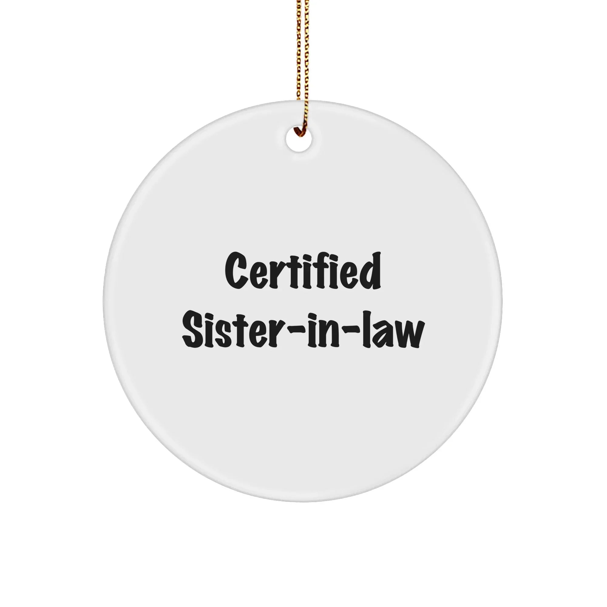 Funny Sister-in-law Gifts from Men to Sister-in-law, 'Certified Sister-in-law' Circle Ornament for Christmas, White, 2.75" tall
