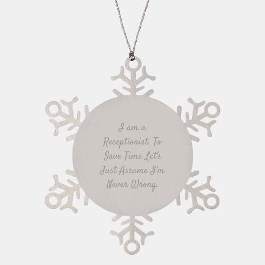 Funny Snowflake Ornament Gifts from Coworkers to Receptionist, 'I Am A Receptionist. To Save Time Let's Just Assume I'm Never Wrong.' - Image 1