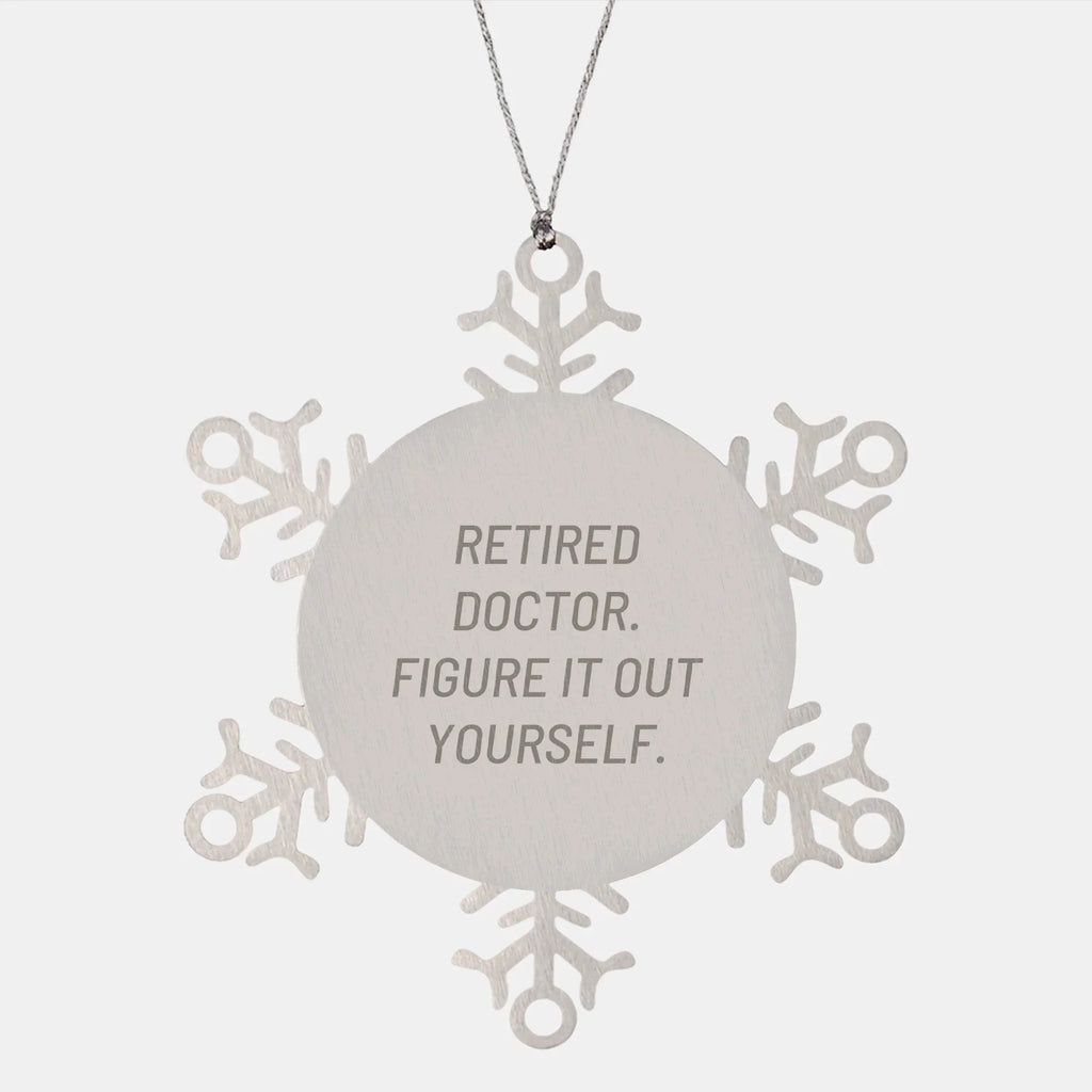 Funny Snowflake Ornament Gifts from Doctor to Family - Retired Doctor Figure It Out Yourself, Stainless Steel Snowflake Ornament for Christmas