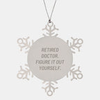 Funny Snowflake Ornament Gifts from Doctor to Family - Retired Doctor Figure It Out Yourself, Stainless Steel Snowflake Ornament for Christmas