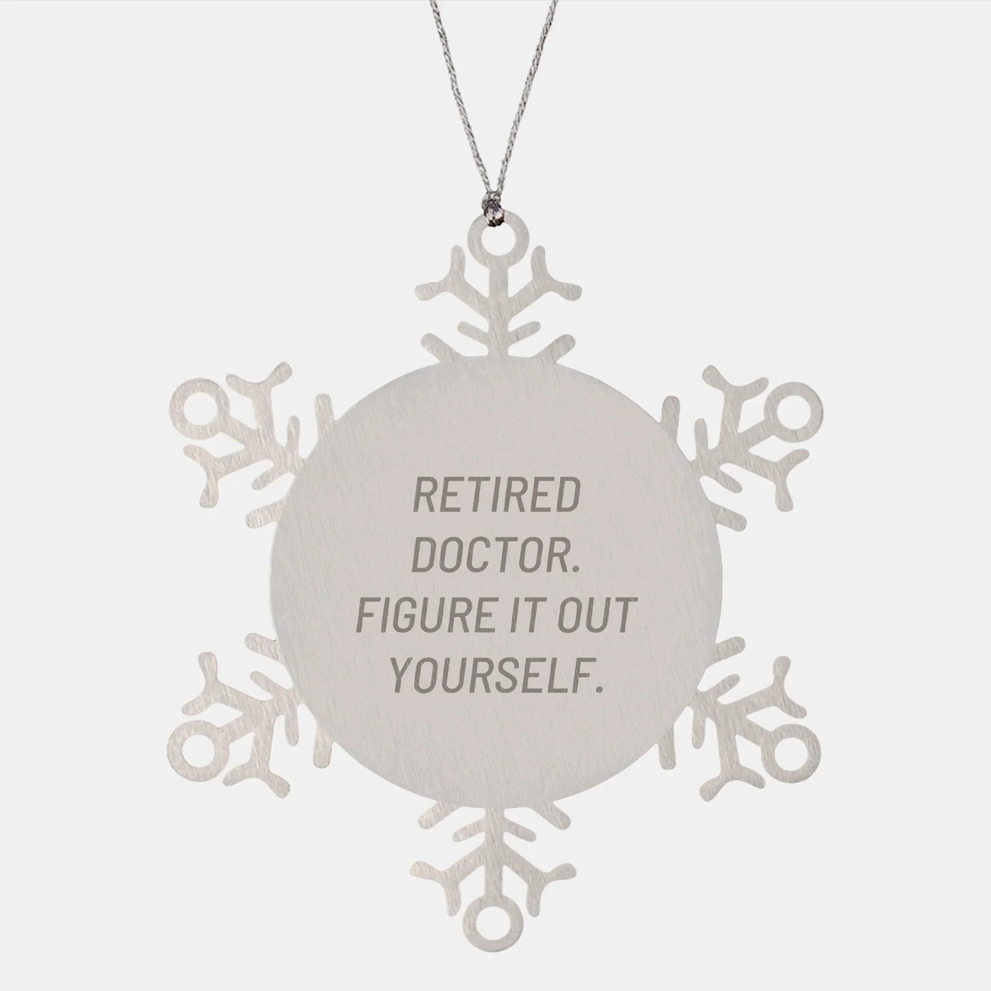 Funny Snowflake Ornament Gifts from Doctor to Family - Retired Doctor Figure It Out Yourself, Stainless Steel Snowflake Ornament for Christmas