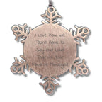 Funny Mixologist Snowflake Christmas Ornament - 'I Love How We Don't Have To Say Out Loud That I'm Your Favorite Mixologist'