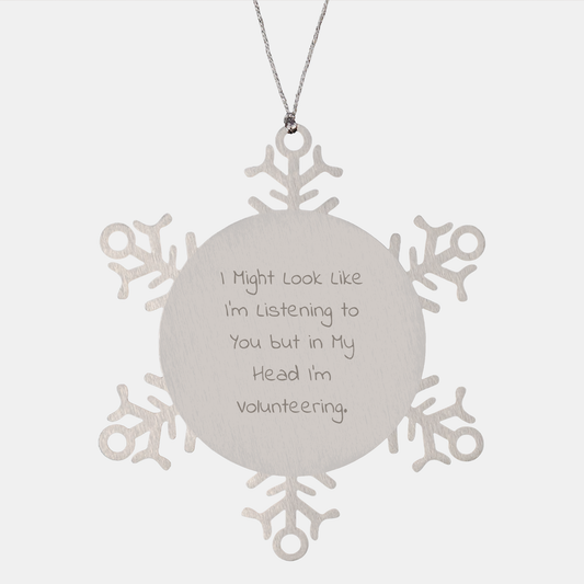 Funny Snowflake Ornament Gifts from Friends for Volunteering, 'I Might Look Like I'm Listening To You But In My Head I'm Volunteering' Quote, Christmas Unique Gifts