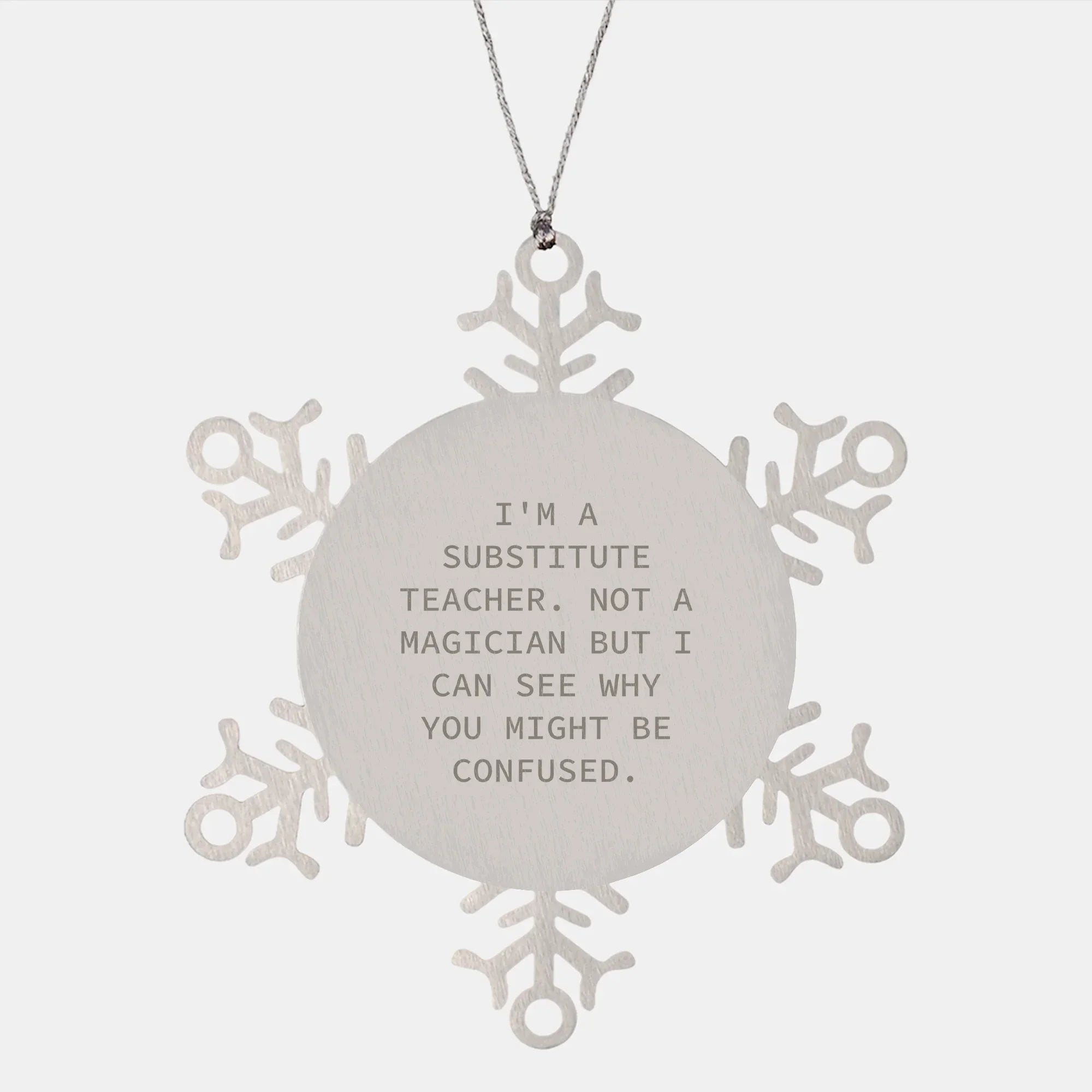 Funny Snowflake Ornament Gifts from Friends to Substitute Teachers, I'm A Substitute Teacher. Not A Magician But I Can See Why You Might Be Confused. for Christmas