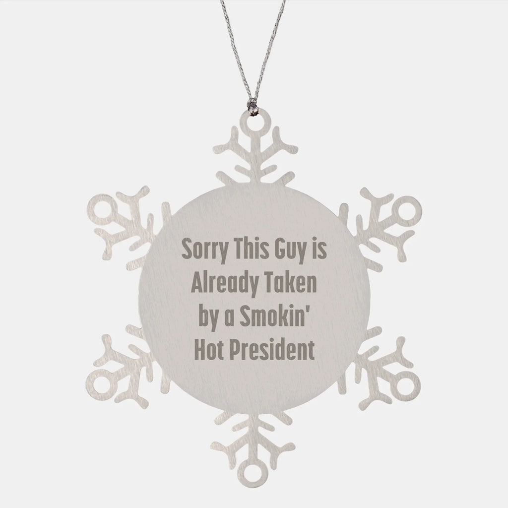 Funny Snowflake Ornament Gifts from Men to President Friends, 'Sorry This Guy Is Already Taken By A Smokin' Hot President' Christmas Unique Presents