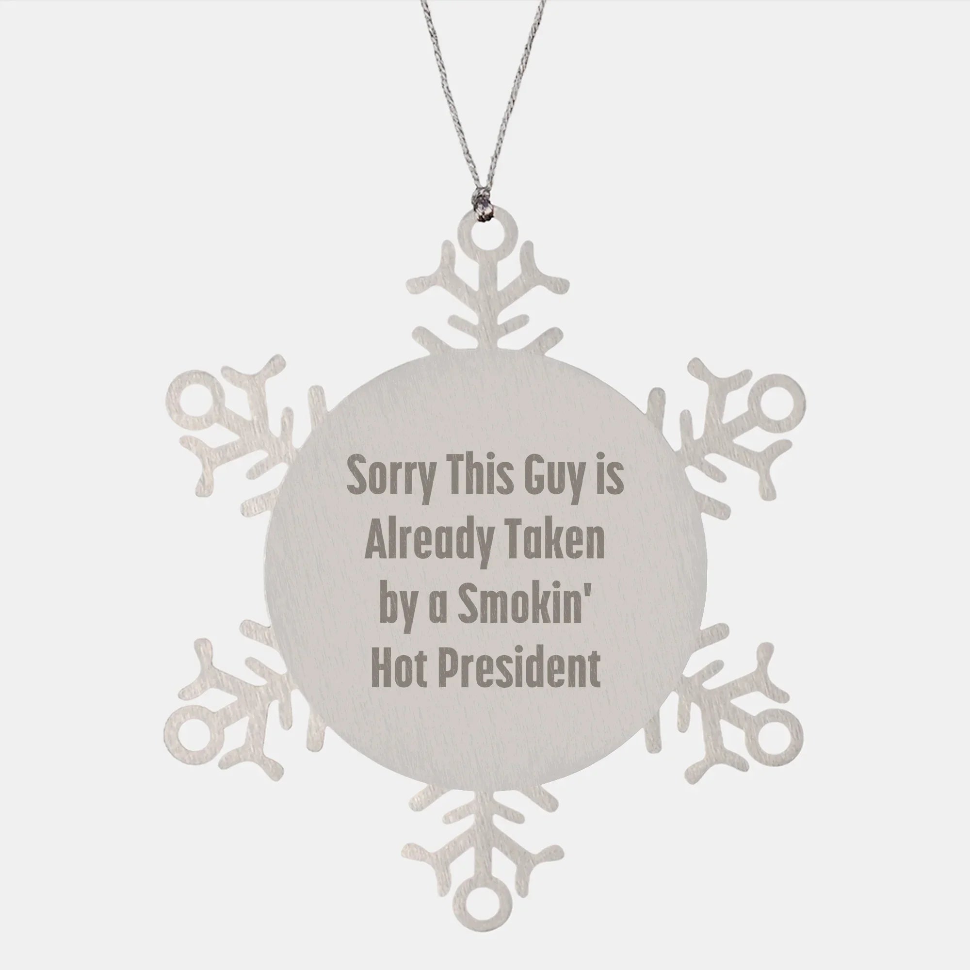 Funny Snowflake Ornament Gifts from Men to President Friends, 'Sorry This Guy Is Already Taken By A Smokin' Hot President' Christmas Unique Presents