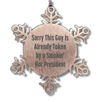 Funny Snowflake Ornament Gifts from Men to President Friends, 'Sorry This Guy Is Already Taken By A Smokin' Hot President' Christmas Unique Presents