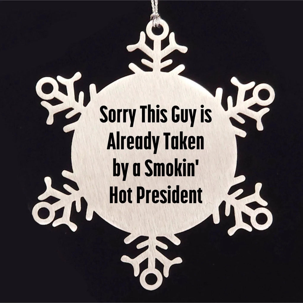 Funny Snowflake Ornament Gifts from Men to President Friends, 'Sorry This Guy Is Already Taken By A Smokin' Hot President' Christmas Unique Presents