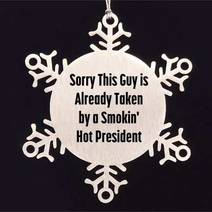 Funny Snowflake Ornament Gifts from Men to President Friends, 'Sorry This Guy Is Already Taken By A Smokin' Hot President' Christmas Unique Presents