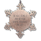 Funny Snowflake Ornament for Dental Hygienist Gifts from Men to Coworkers - Be Nice To Me. I May Be Your Dental Hygienist One Day.