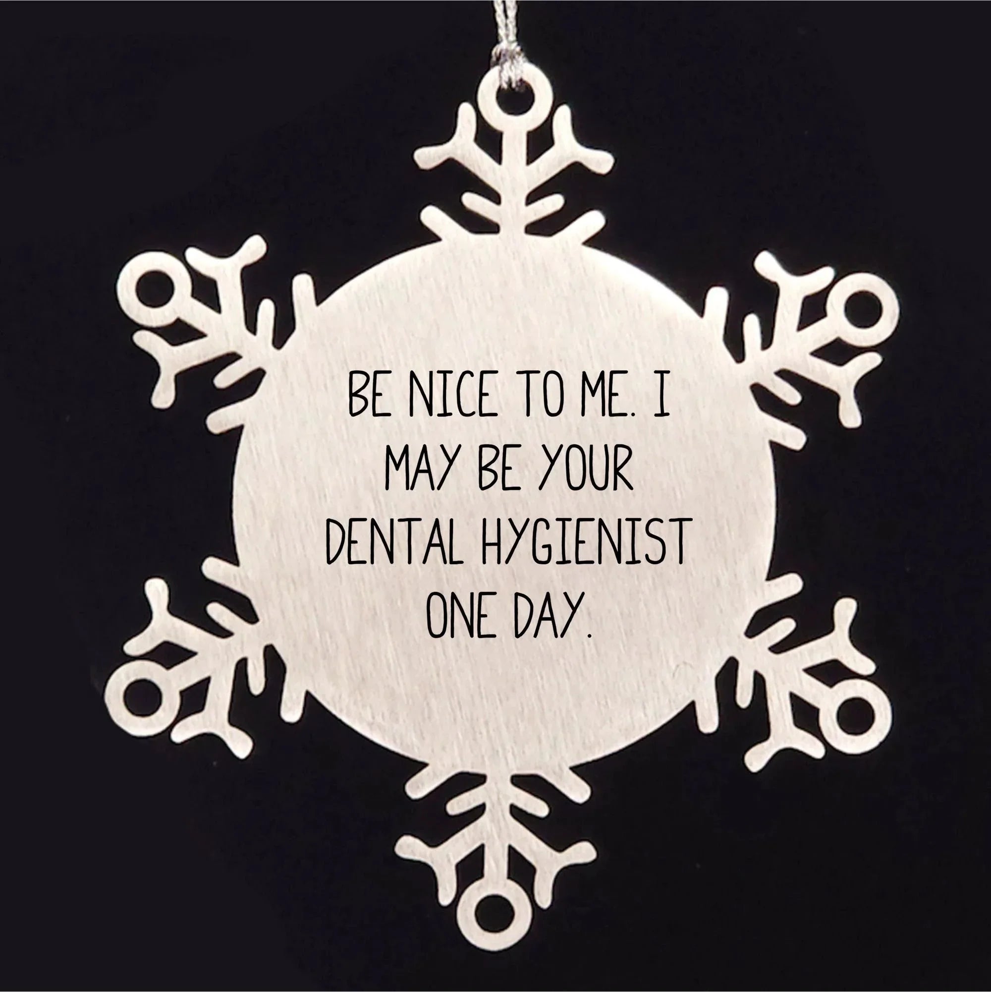 Funny Snowflake Ornament for Dental Hygienist Gifts from Men to Coworkers - Be Nice To Me. I May Be Your Dental Hygienist One Day.