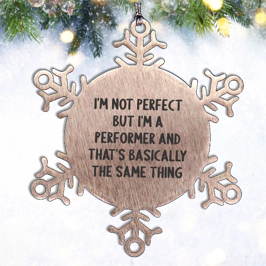 Funny Snowflake Ornaments for Performer Gifts from Friends, Coworkers, and Family - I'm Not Perfect Quote